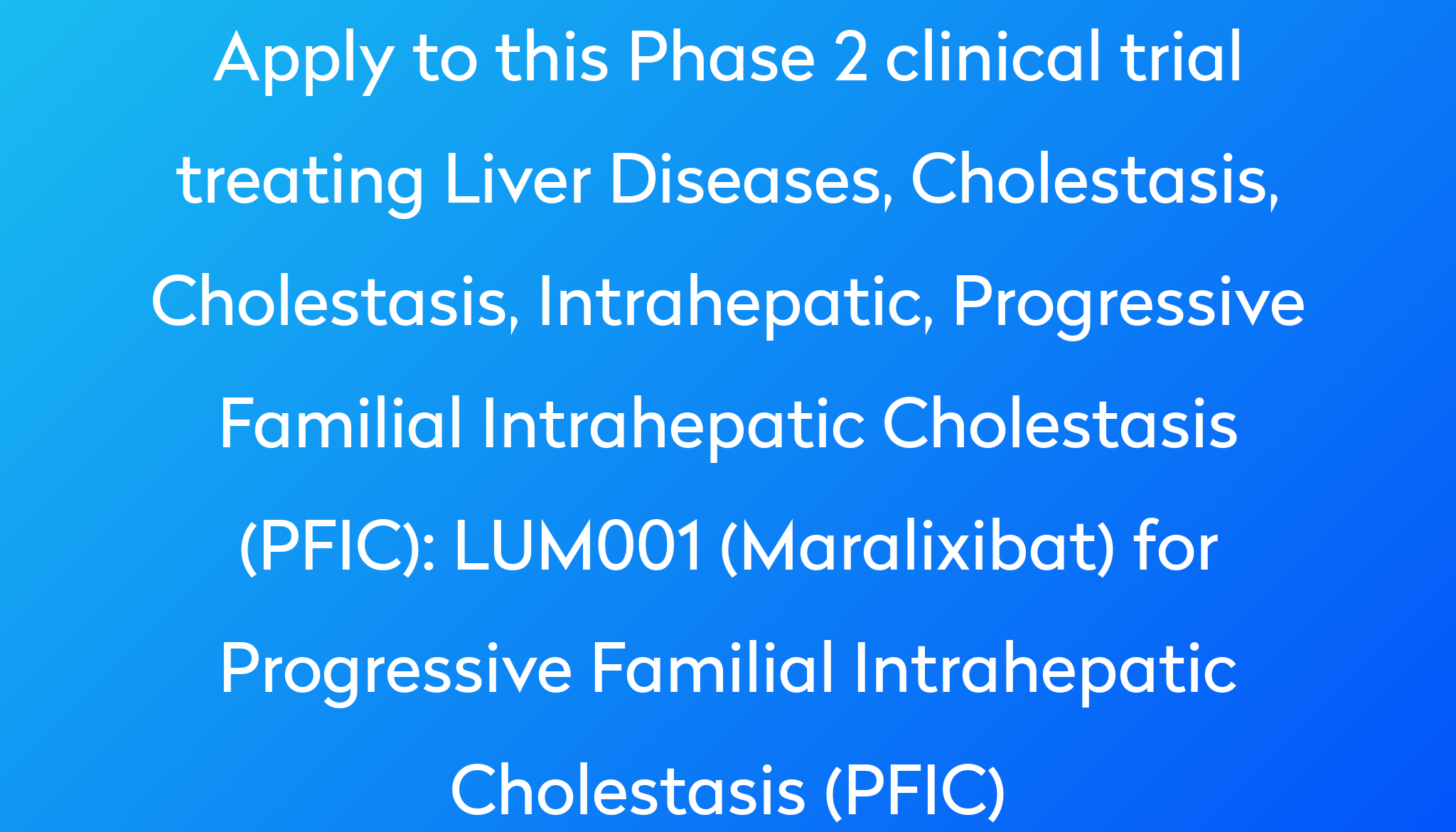 LUM001 (Maralixibat) For Progressive Familial Intrahepatic Cholestasis ...